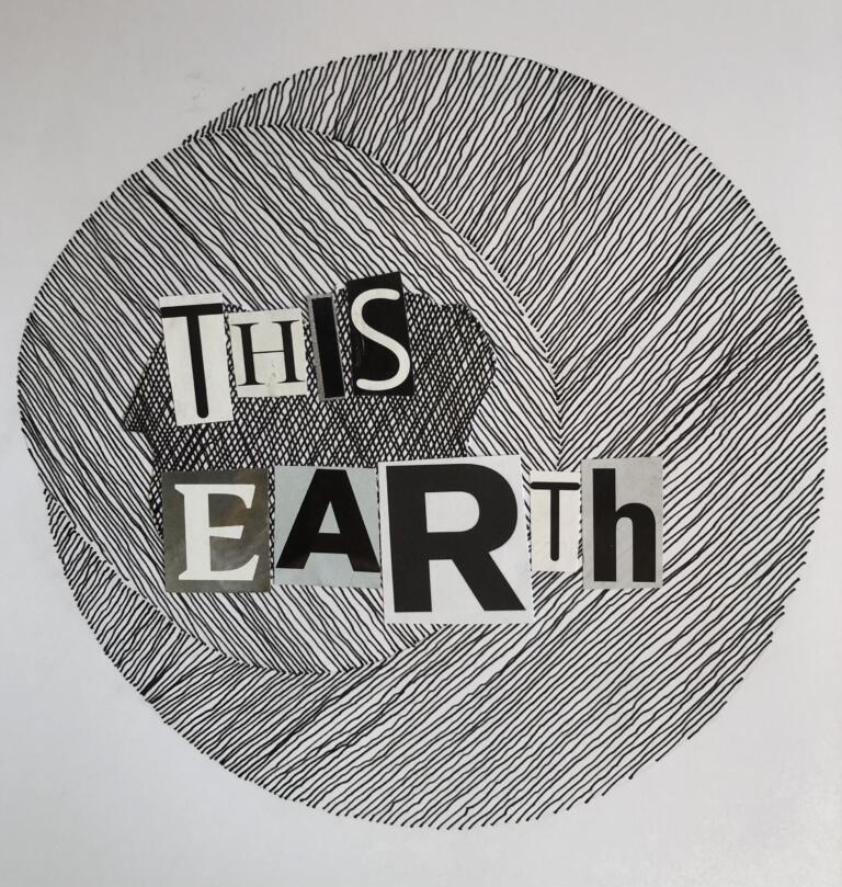 An abstract drawing of circles and lines, with letters cut in various styles collaged over that reads "this earth"
